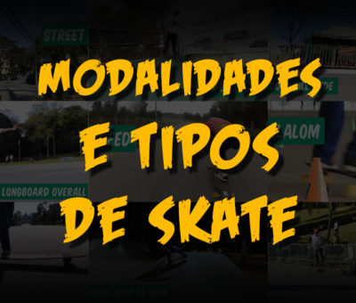 Modalidades e Tipos de Skate - Qual é o Seu Skate?