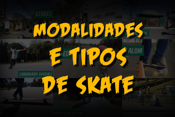 Modalidades e Tipos de Skate - Qual é o Seu Skate?